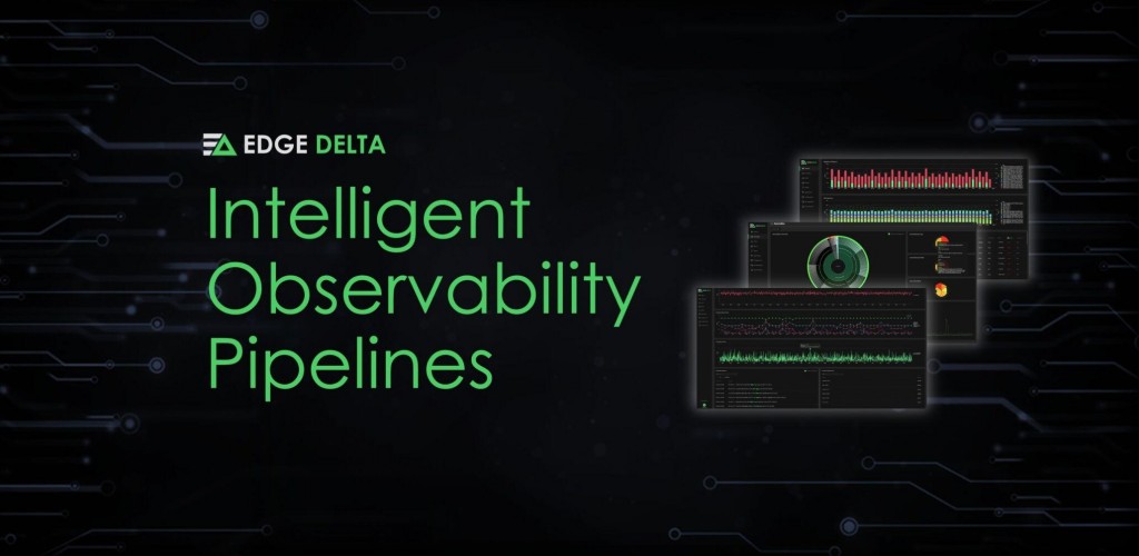 Edge Delta Releases Intelligent Observability Pipelines For Devops, Security, And Sre Teams